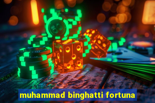 muhammad binghatti fortuna